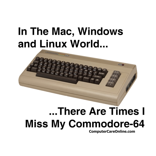 In the Mac, Windows and Linux world, there are times I miss my Commodore 64.