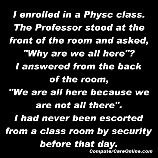 I answered from the back of the room We are all here because we are not all there.