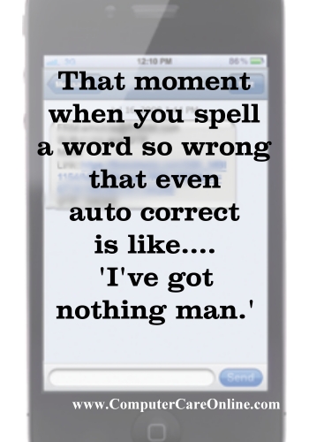 That moment when you spell a word so wrong even auto correct is like... I got nothing man 