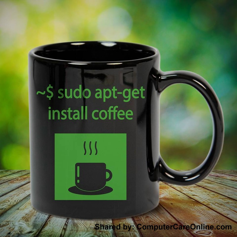 Sudo Apt-Get Install Coffee Linux users will get the joke. www.computercareonline.com