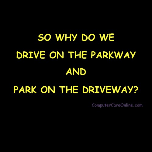 so why do we drive on the parkway and park on the driveway?