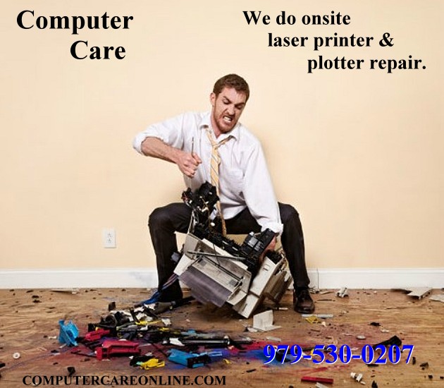 Computer Care does all types of laser printer service and repair, onsite service to save you time and effort. We service and repair DesignJet and all makes of Plotters too.  Save time and money, get it done right the first time 979-530-0207