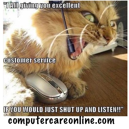 I am providing you with excellent customer service, if you would just shut up and listen!