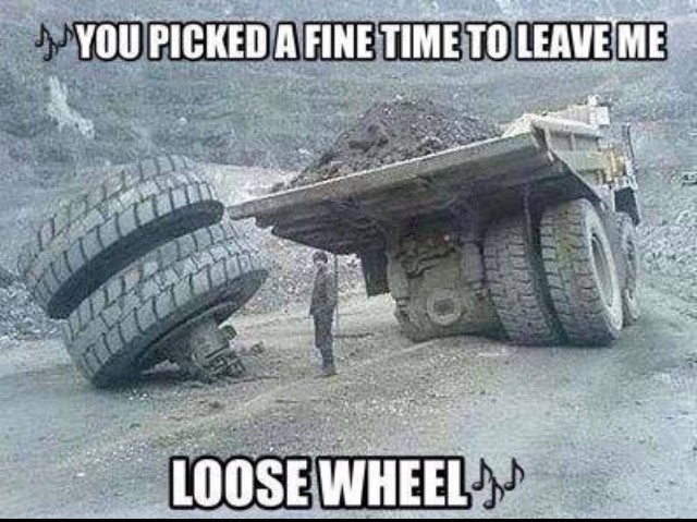 you picked a fine time to leave me loose wheel