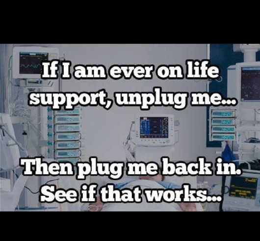If I am every on life support, unplug me and plug me back in, see it that helps.